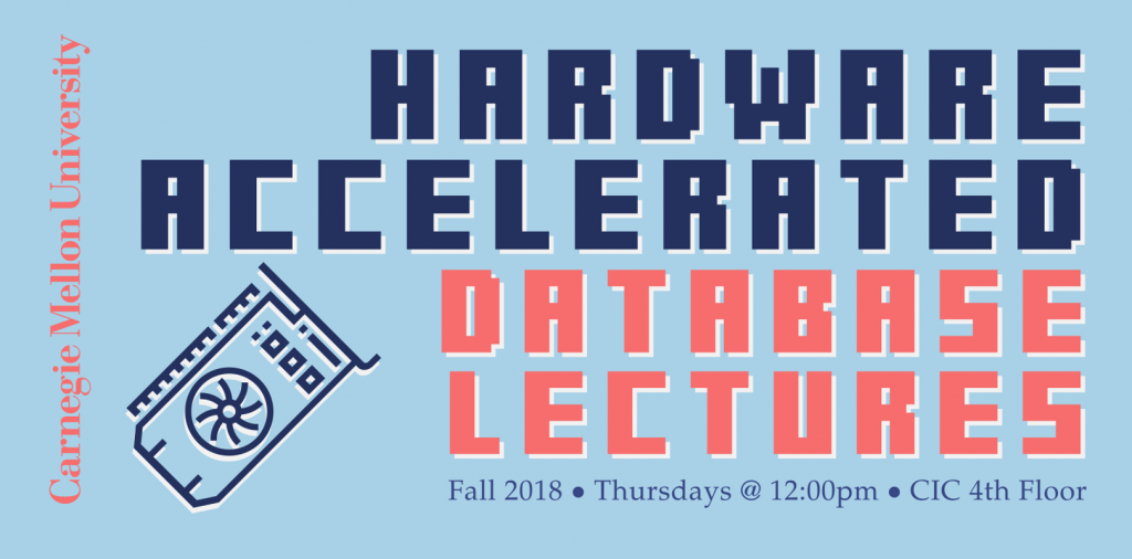 Hardware Accelerated Database Lectures – Seminar Series (Fall 2018)